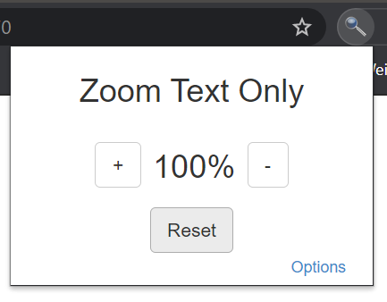 Bildschirmausschnitt der geöffneten Erweiterung Zoom Text Only, eingestellt auf 100 %. Links und rechts der Prozentzahl befinden sich mit + und - beschriftete Schaltflächen zur Änderung des Wertes. Darunter ist eine mit Reset beschriftete Schaltfläche sowie ein Link zu Options.