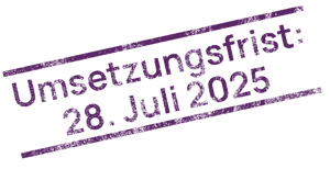 Umsetzungsfrist 28. Juli 2025